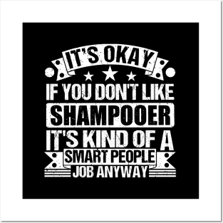 Shampooer lover It's Okay If You Don't Like Shampooer It's Kind Of A Smart People job Anyway Posters and Art